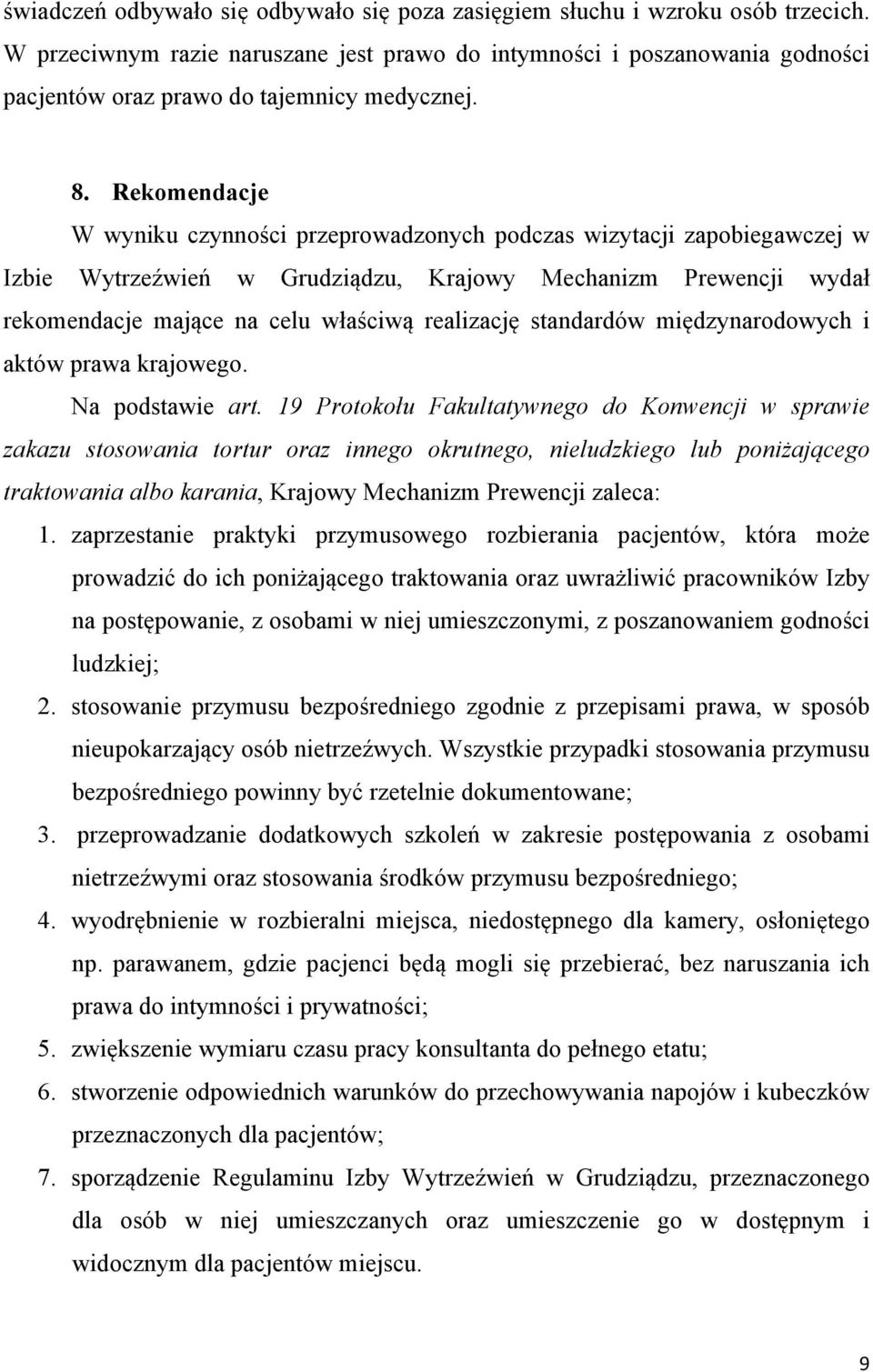 Rekomendacje W wyniku czynności przeprowadzonych podczas wizytacji zapobiegawczej w Izbie Wytrzeźwień w Grudziądzu, Krajowy Mechanizm Prewencji wydał rekomendacje mające na celu właściwą realizację