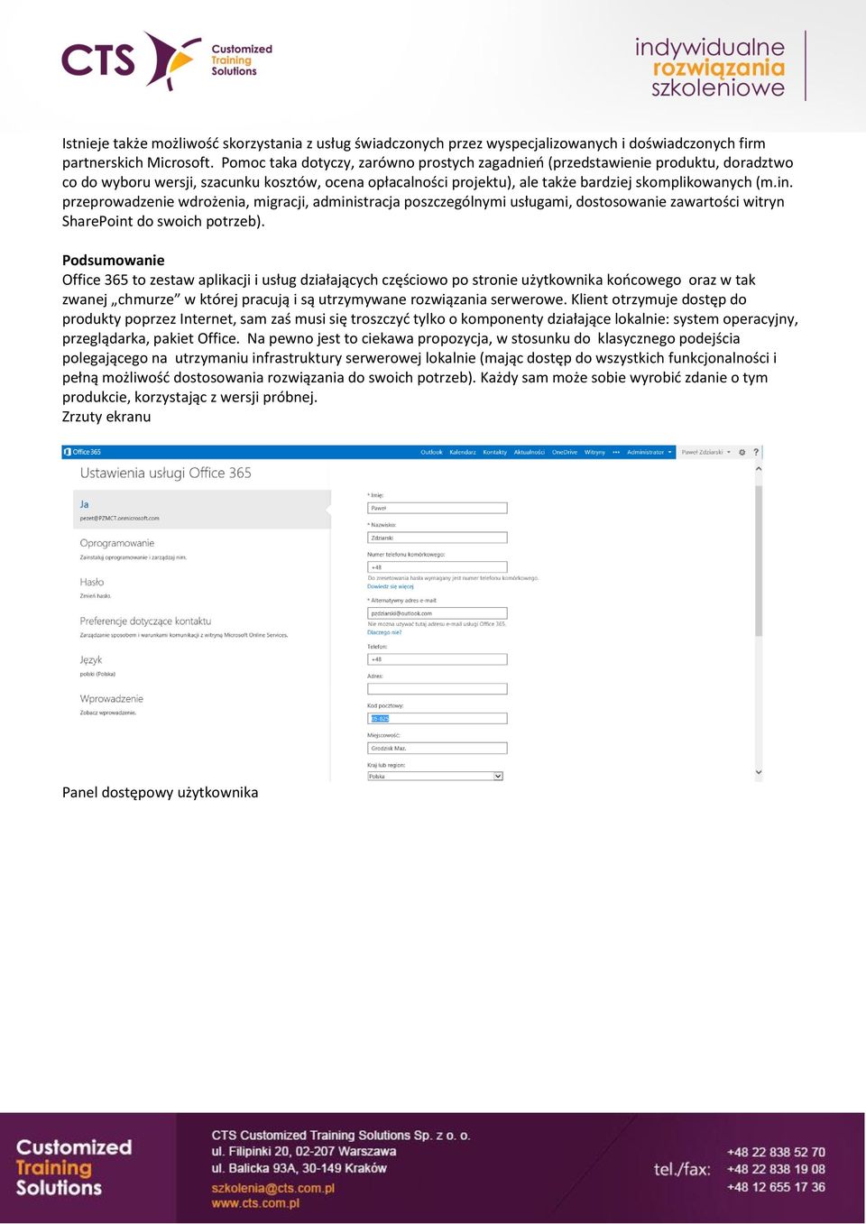 przeprowadzenie wdrożenia, migracji, administracja poszczególnymi usługami, dostosowanie zawartości witryn SharePoint do swoich potrzeb).