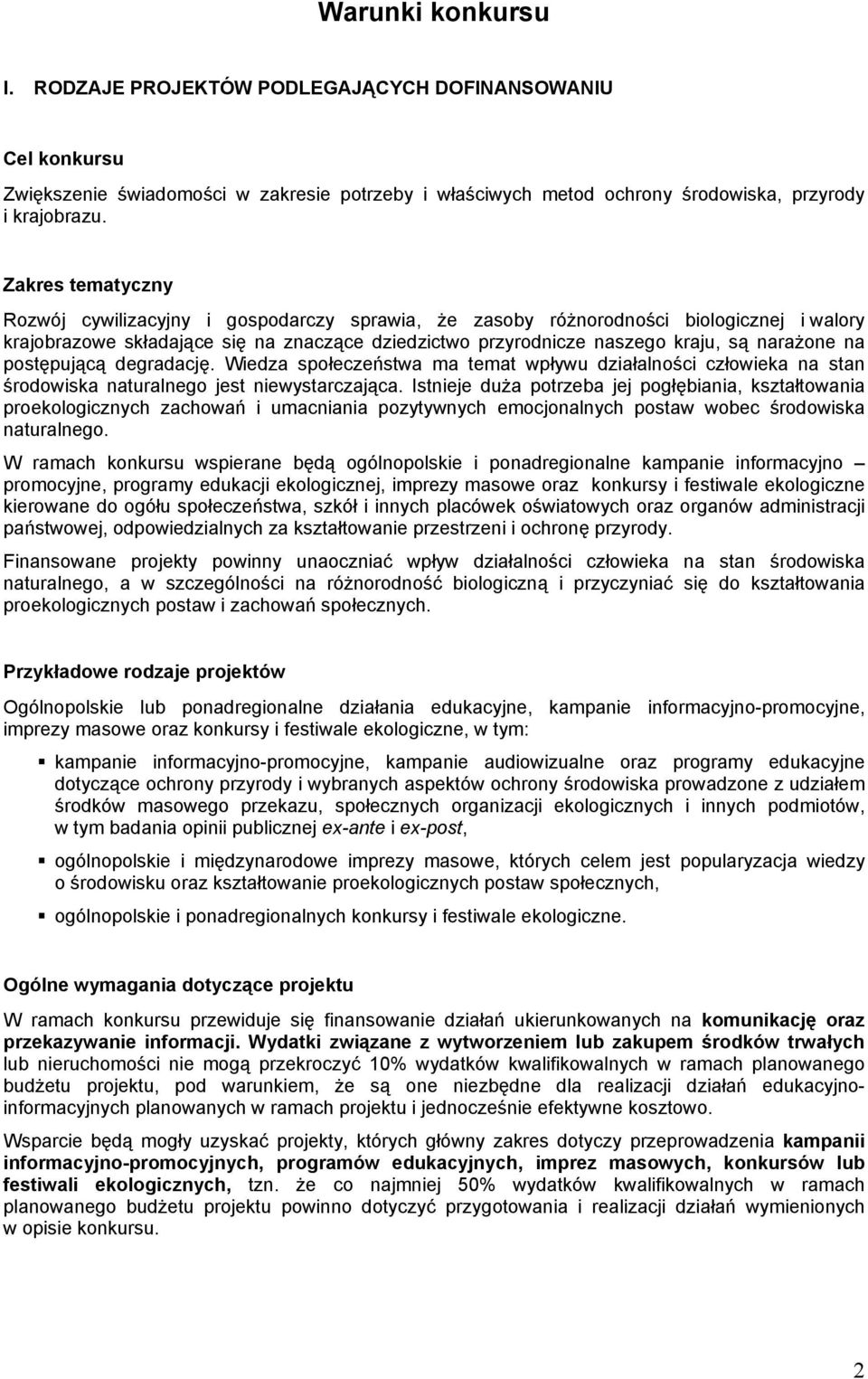 na postępującą degradację. Wiedza społeczeństwa ma temat wpływu działalności człowieka na stan środowiska naturalnego jest niewystarczająca.