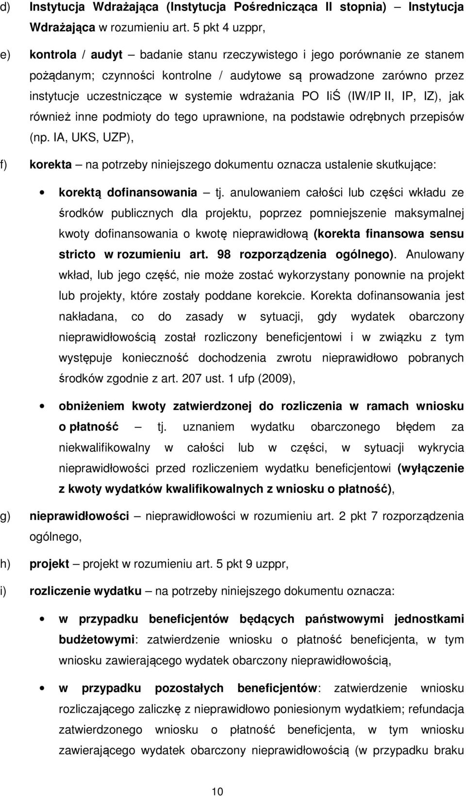 wdrażania PO IiŚ (IW/IP II, IP, IZ), jak również inne podmioty do tego uprawnione, na podstawie odrębnych przepisów (np.