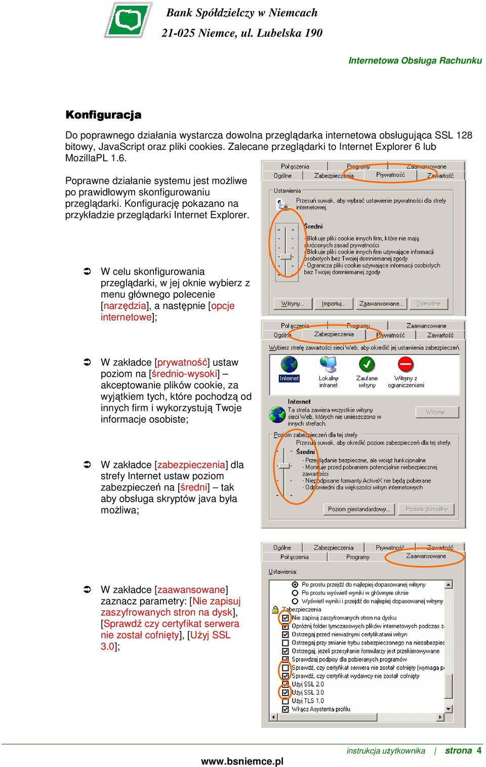 W celu skonfigurowania przeglądarki, w jej oknie wybierz z menu głównego polecenie [narzędzia], a następnie [opcje internetowe]; W zakładce [prywatność] ustaw poziom na [średnio-wysoki] akceptowanie