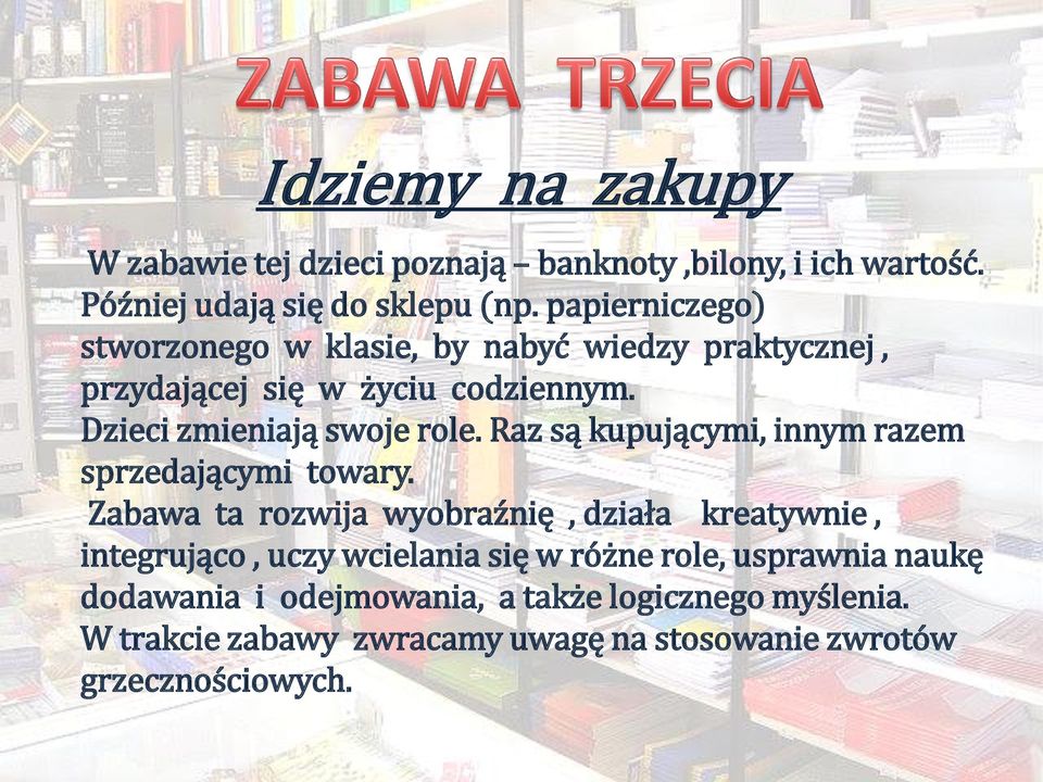 Raz są kupującymi, innym razem sprzedającymi towary.