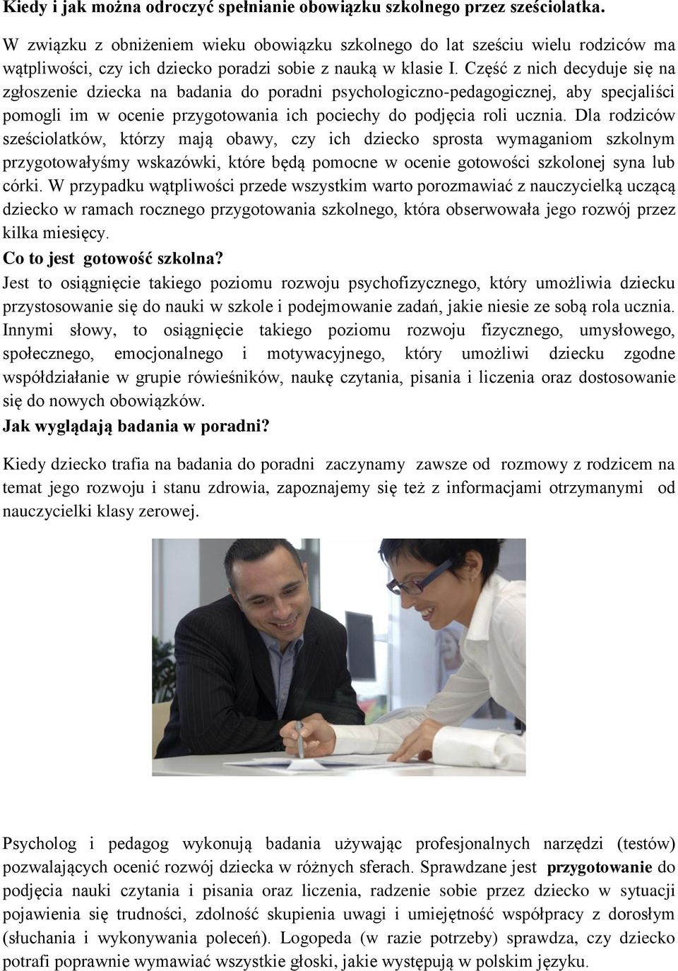 Część z nich decyduje się na zgłoszenie dziecka na badania do poradni psychologiczno-pedagogicznej, aby specjaliści pomogli im w ocenie przygotowania ich pociechy do podjęcia roli ucznia.