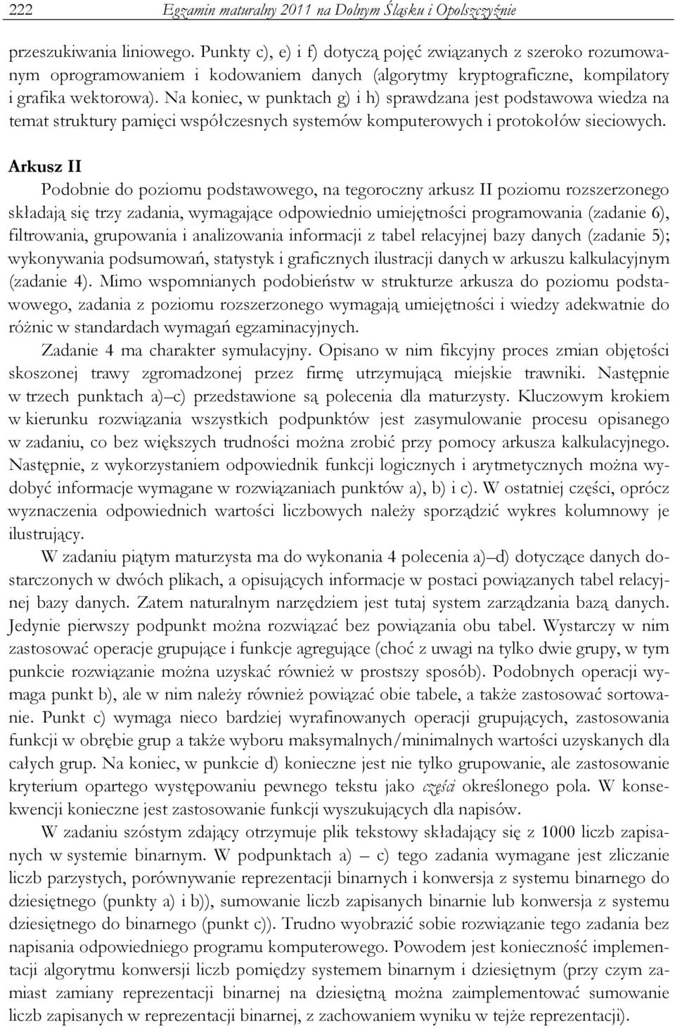 Na koniec, w punktach g) i h) sprawdzana jest podstawowa wiedza na temat struktury pamięci współczesnych systemów komputerowych i protokołów sieciowych.