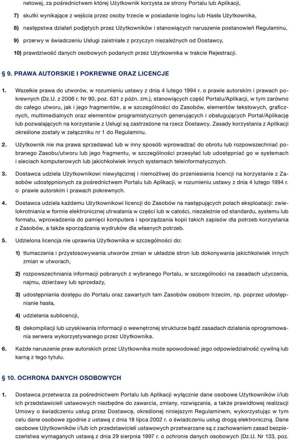 podanych przez Użytkownika w trakcie Rejestracji. 9. PRAWA AUTORSKIE I POKREWNE ORAZ LICENCJE 1. Wszelkie prawa do utworów, w rozumieniu ustawy z dnia 4 lutego 1994 r.