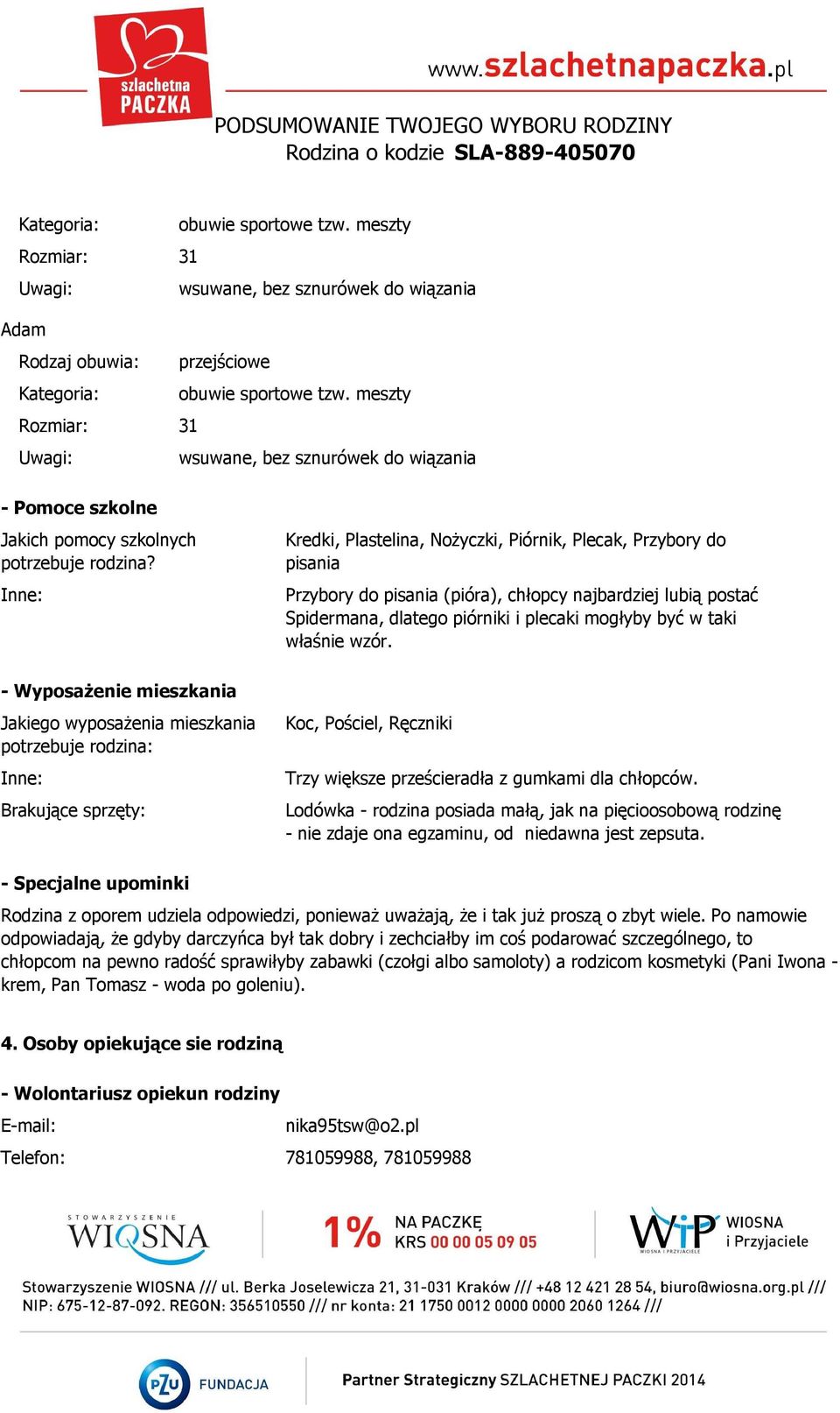 Inne: - Wyposażenie mieszkania Jakiego wyposażenia mieszkania potrzebuje rodzina: Inne: Brakujące sprzęty: Kredki, Plastelina, Nożyczki, Piórnik, Plecak, Przybory do pisania Przybory do pisania