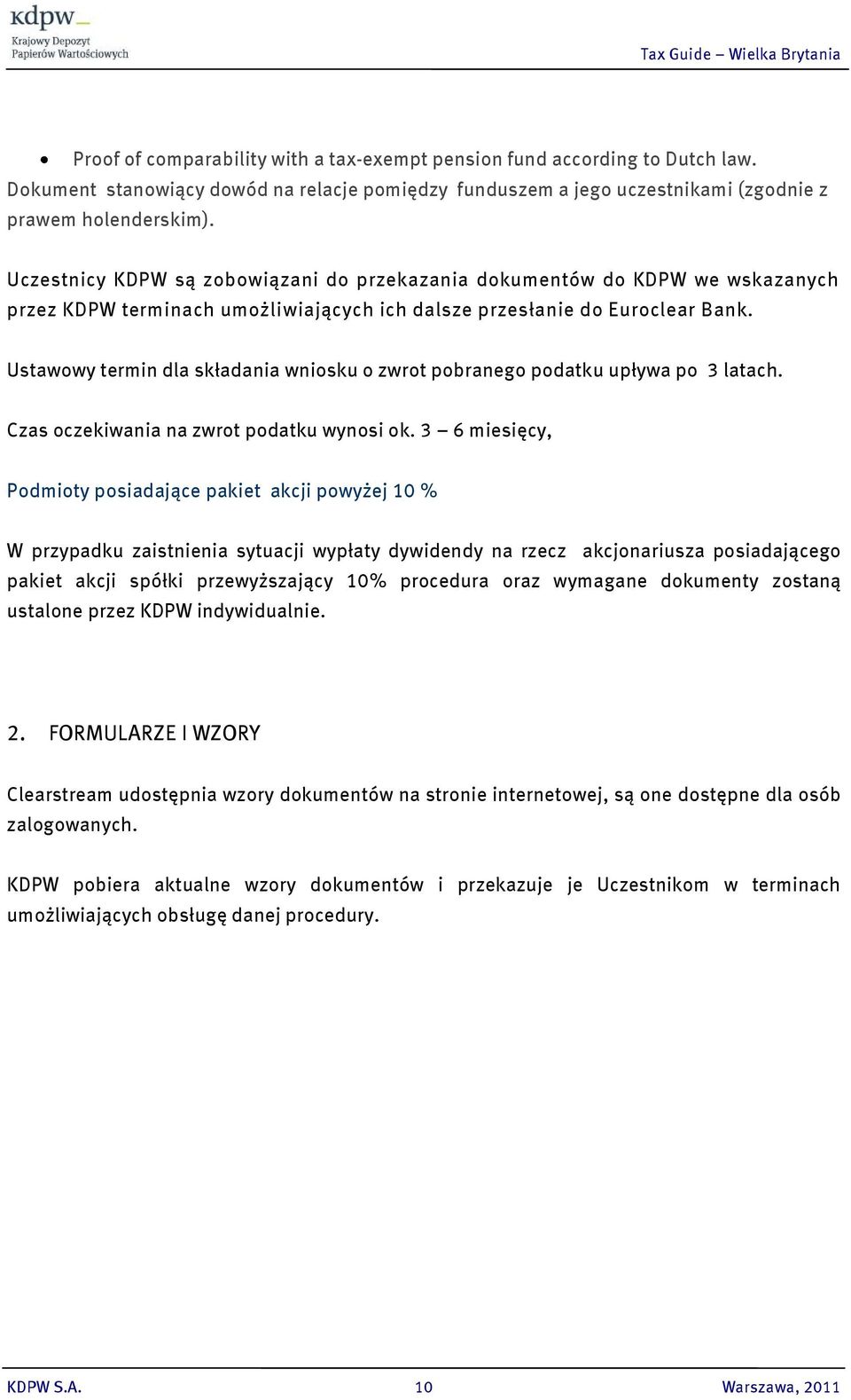 Ustawowy termin dla składania wniosku o zwrot pobranego podatku upływa po 3 latach. Czas oczekiwania na zwrot podatku wynosi ok.