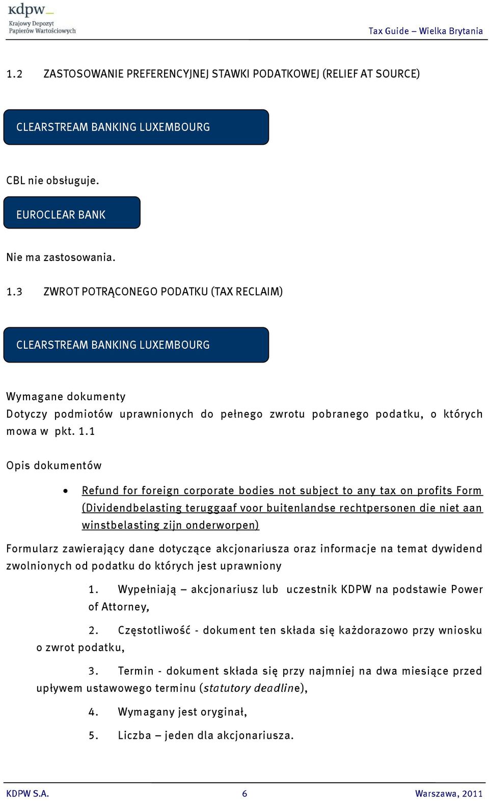 1 Opis dokumentów Refund for foreign corporate bodies not subject to any tax on profits Form (Dividendbelasting teruggaaf voor buitenlandse rechtpersonen die niet aan winstbelasting zijn onderworpen)