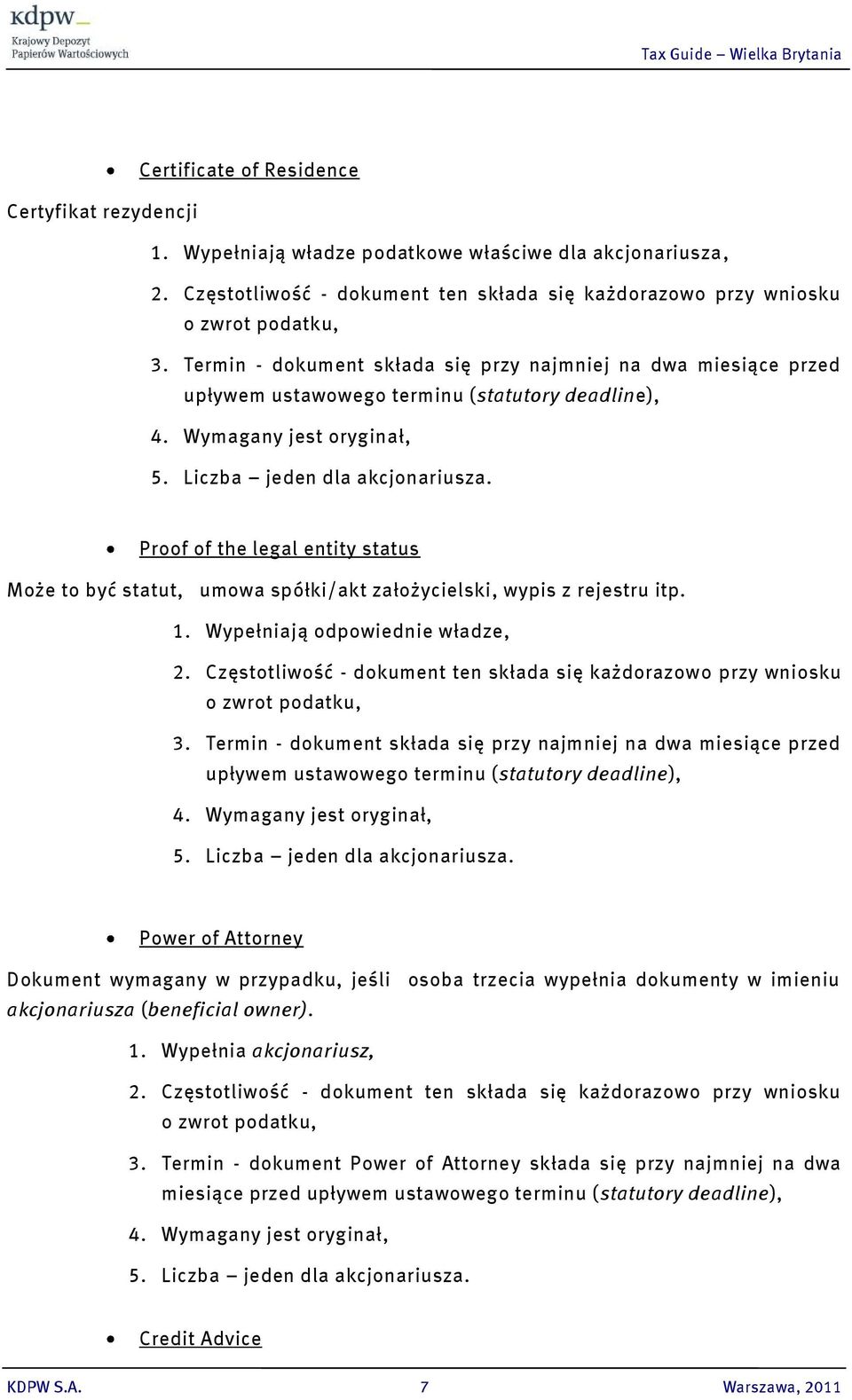 Proof of the legal entity status Może to być statut, umowa spółki/akt założycielski, wypis z rejestru itp. 1. Wypełniają odpowiednie władze, 2.