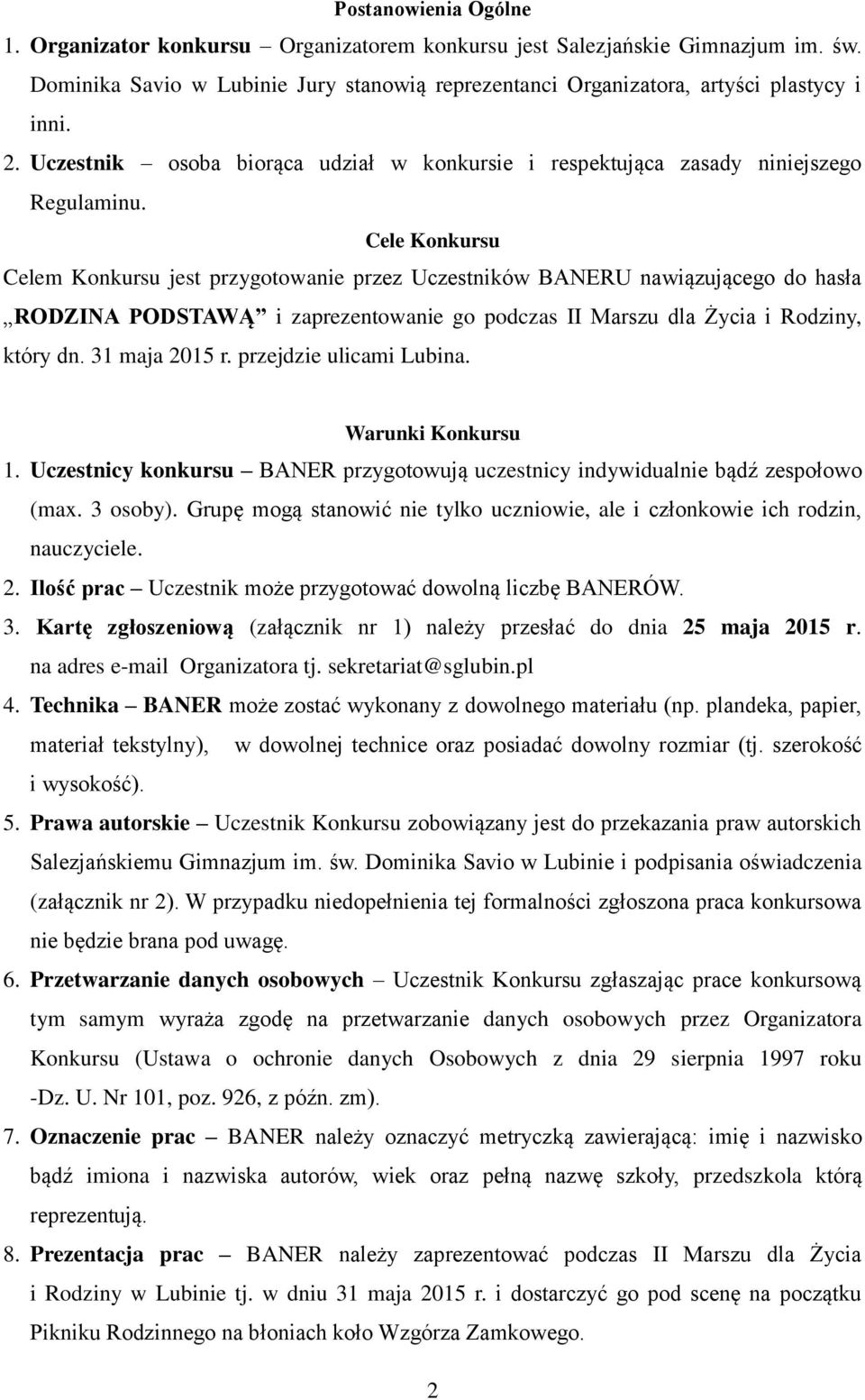 Cele Konkursu Celem Konkursu jest przygotowanie przez Uczestników BANERU nawiązującego do hasła RODZINA PODSTAWĄ i zaprezentowanie go podczas II Marszu dla Życia i Rodziny, który dn. 31 maja 2015 r.