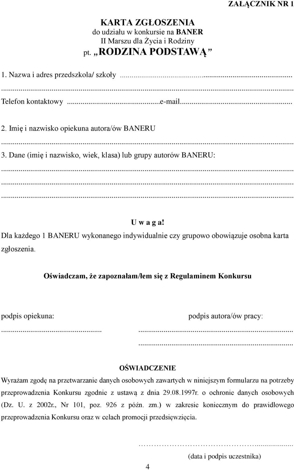 Dla każdego 1 BANERU wykonanego indywidualnie czy grupowo obowiązuje osobna karta zgłoszenia. Oświadczam, że zapoznałam/łem się z Regulaminem Konkursu podpis opiekuna: podpis autora/ów pracy:.