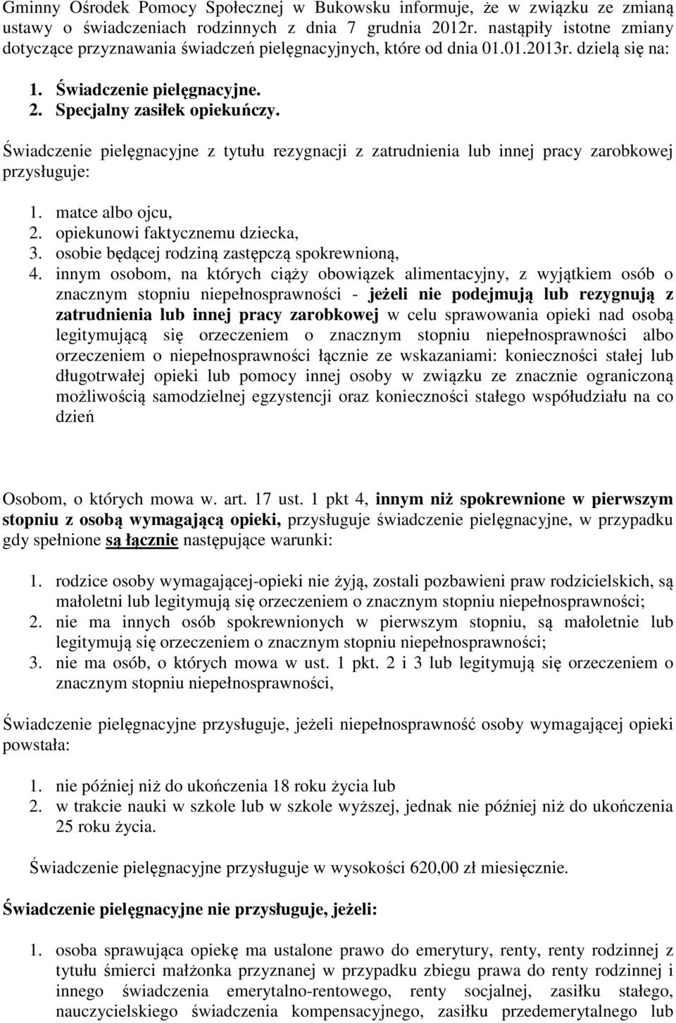 Świadczenie pielęgnacyjne z tytułu rezygnacji z zatrudnienia lub innej pracy zarobkowej przysługuje: 1. matce albo ojcu, 2. opiekunowi faktycznemu dziecka, 3.