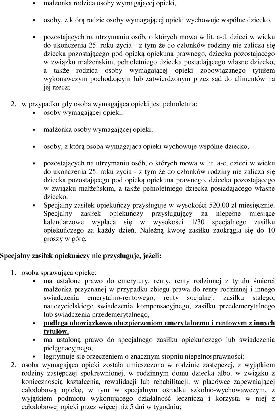 roku życia - z tym że do członków rodziny nie zalicza się dziecka pozostającego pod opieką opiekuna prawnego, dziecka pozostającego w związku małżeńskim, pełnoletniego dziecka posiadającego własne