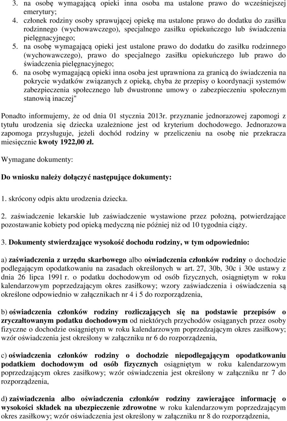 na osobę wymagającą opieki jest ustalone prawo do dodatku do zasiłku rodzinnego (wychowawczego), prawo do specjalnego zasiłku opiekuńczego lub prawo do świadczenia pielęgnacyjnego; 6.