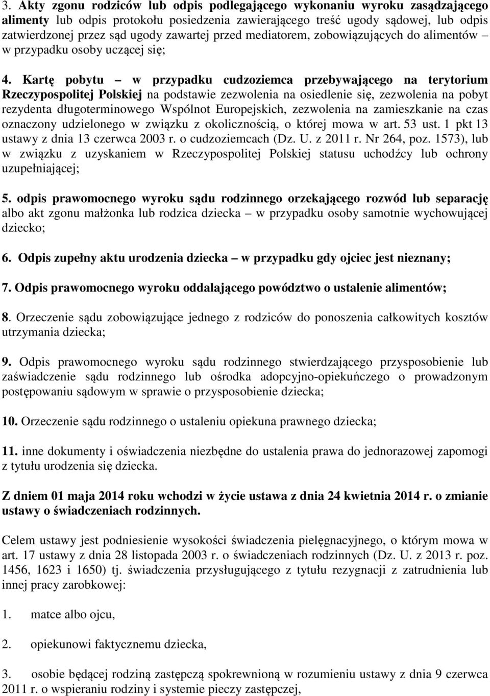 Kartę pobytu w przypadku cudzoziemca przebywającego na terytorium Rzeczypospolitej Polskiej na podstawie zezwolenia na osiedlenie się, zezwolenia na pobyt rezydenta długoterminowego Wspólnot