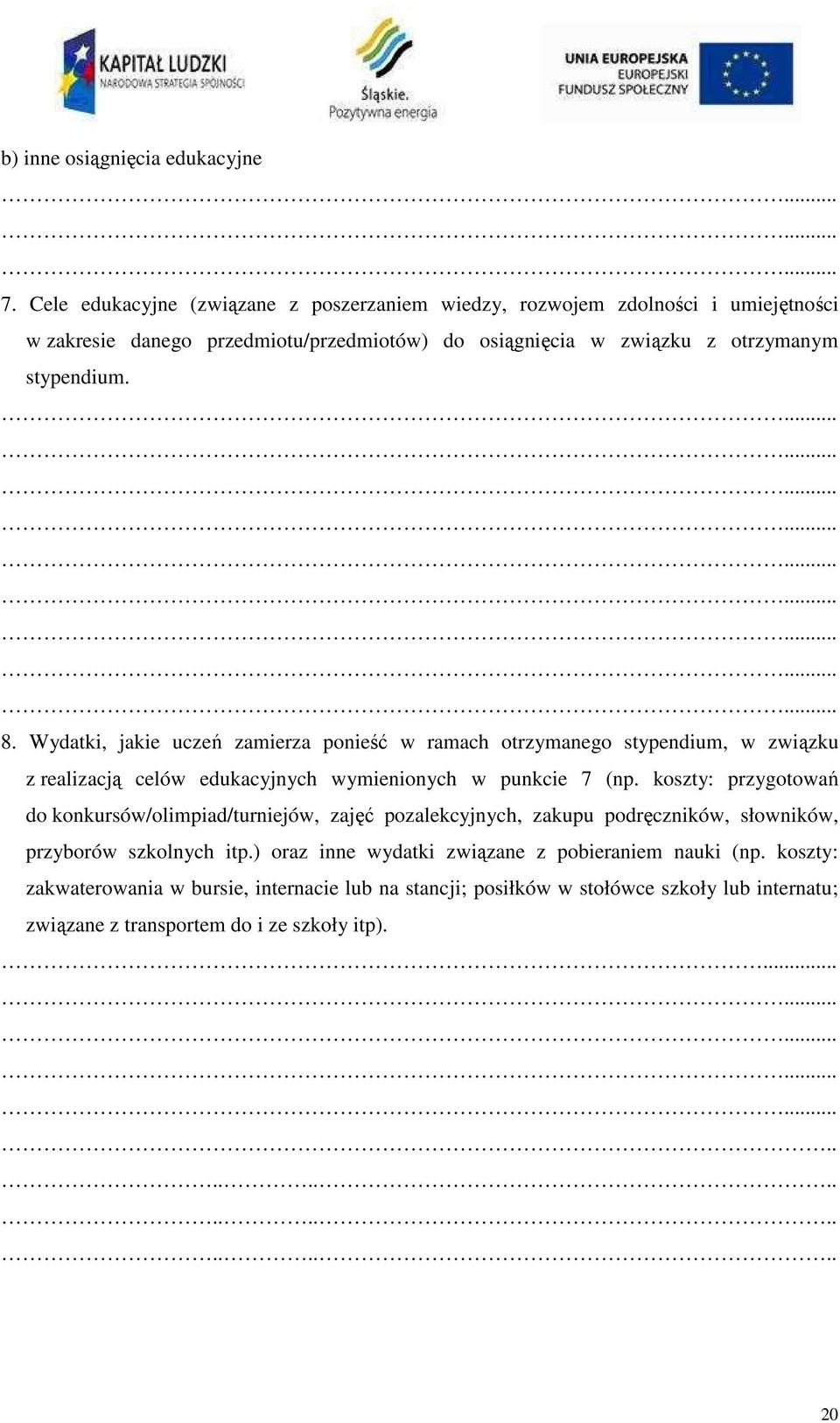 8. Wydatki, jakie uczeń zamierza ponieść w ramach otrzymanego stypendium, w związku z realizacją celów edukacyjnych wymienionych w punkcie 7 (np.