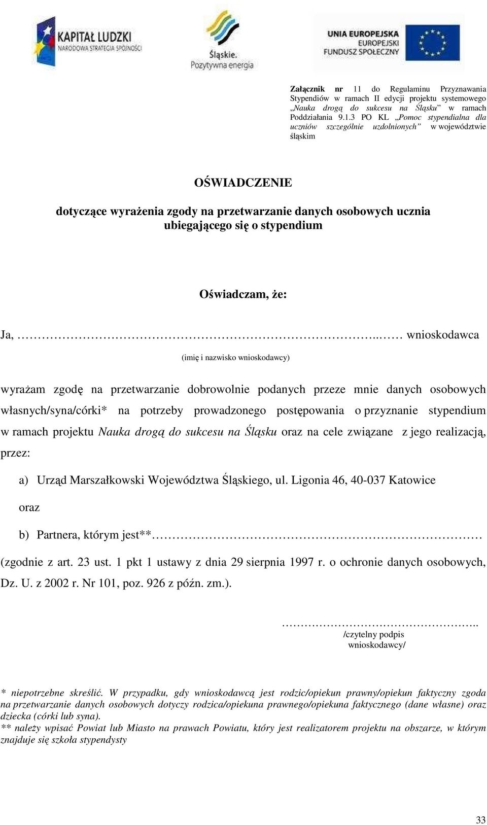 3 PO KL Pomoc stypendialna dla uczniów szczególnie uzdolnionych w województwie śląskim OŚWIADCZENIE dotyczące wyraŝenia zgody na przetwarzanie danych osobowych ucznia ubiegającego się o stypendium