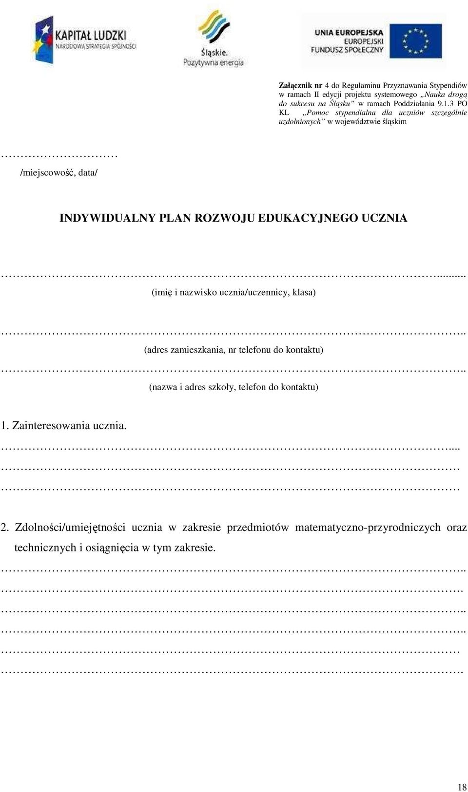 (imię i nazwisko ucznia/uczennicy, klasa).. (adres zamieszkania, nr telefonu do kontaktu).. (nazwa i adres szkoły, telefon do kontaktu) 1.