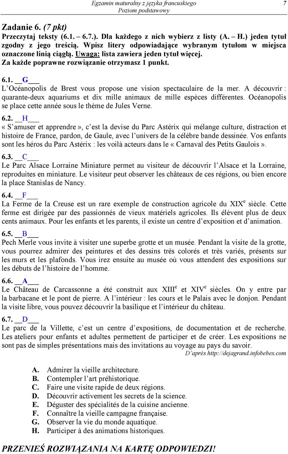 A découvrir : quarante-deux aquariums et dix mille animaux de mille espèces différentes. Océanopolis se place cette année sous le thème de Jules Verne. 6.2.