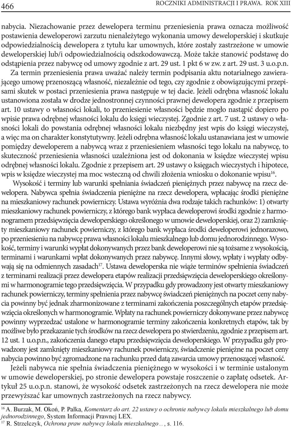 tytułu kar umownych, które zostały zastrzeżone w umowie deweloperskiej lub/i odpowiedzialnością odszkodowawczą. Może także stanowić podstawę do odstąpienia przez nabywcę od umowy zgodnie z art.