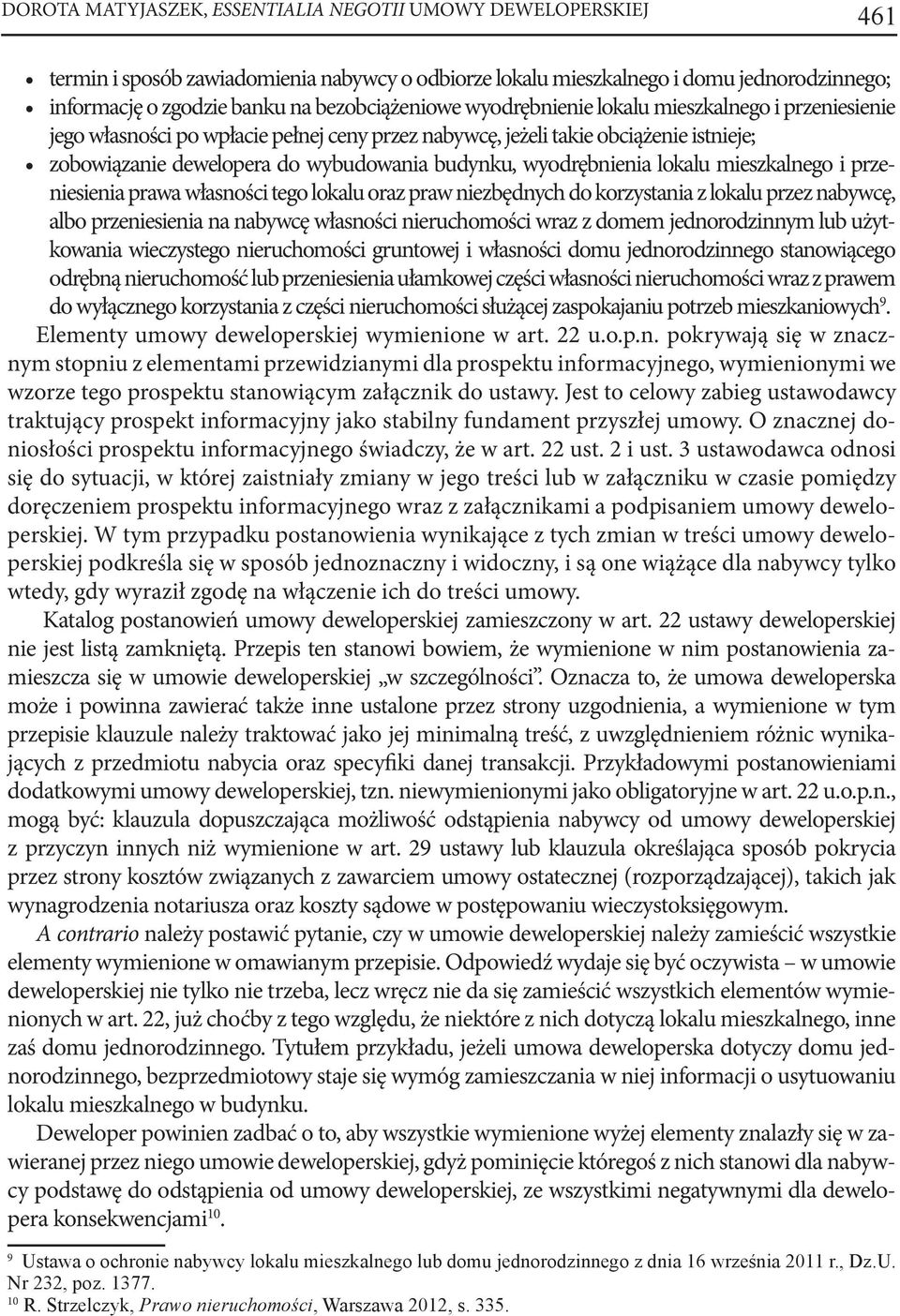 lokalu mieszkalnego i przeniesienia prawa własności tego lokalu oraz praw niezbędnych do korzystania z lokalu przez nabywcę, albo przeniesienia na nabywcę własności nieruchomości wraz z domem