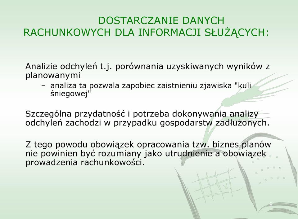 śniegowej" Szczególna przydatność i potrzeba dokonywania analizy odchyleń zachodzi w przypadku gospodarstw