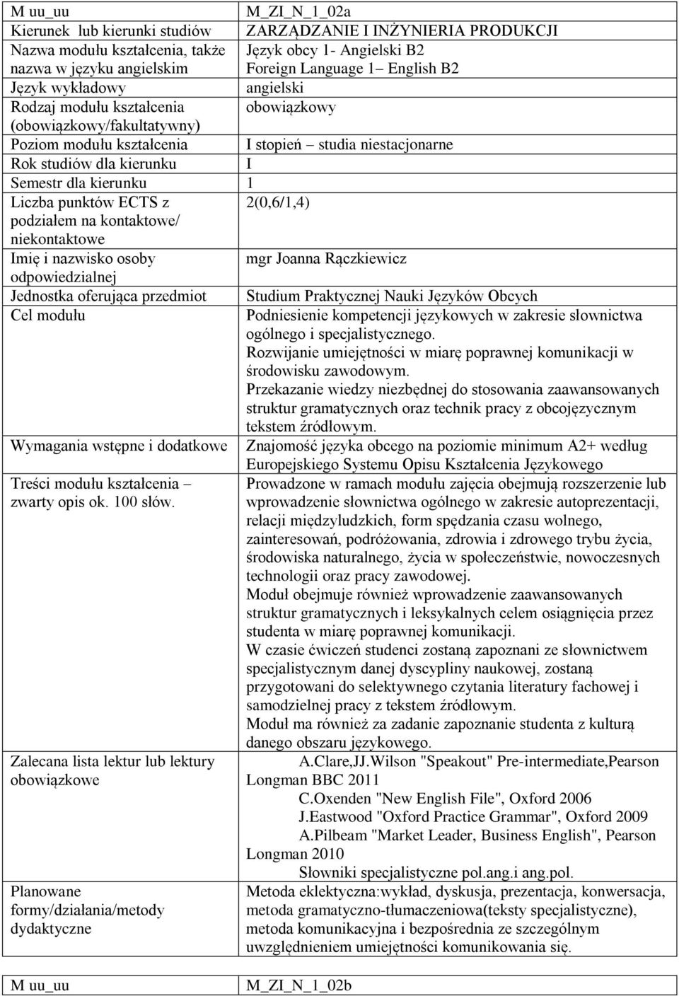 Rączkiewicz Jednostka oferująca przedmiot Studium Praktycznej Nauki Języków Obcych Podniesienie kompetencji językowych w zakresie słownictwa ogólnego i specjalistycznego.