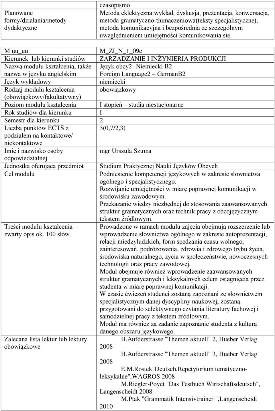 M_ZI_N_1_09c Kierunek lub kierunki studiów ZARZĄDZANIE I INŻYNIERIA PRODUKCJI Nazwa modułu kształcenia, także Język obcy2- Niemiecki B2 nazwa w języku angielskim Foreign Language2 GermanB2 niemiecki