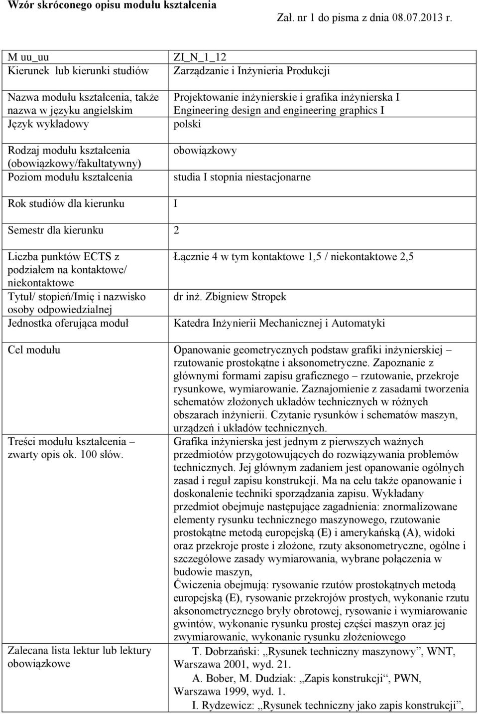 Produkcji Projektowanie inżynierskie i grafika inżynierska I Engineering design and engineering graphics I obowiązkowy studia I stopnia niestacjonarne I Semestr dla kierunku 2 Liczba punktów ECTS z