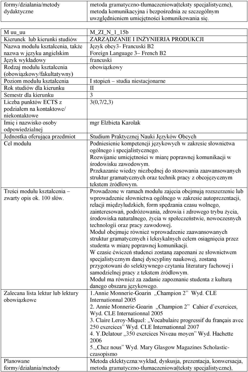 francuski Rodzaj modułu kształcenia obowiązkowy Poziom modułu kształcenia I stopień studia niestacjonarne Rok studiów dla kierunku II Semestr dla kierunku 3 Liczba punktów ECTS z 3(0,7/2,3) mgr