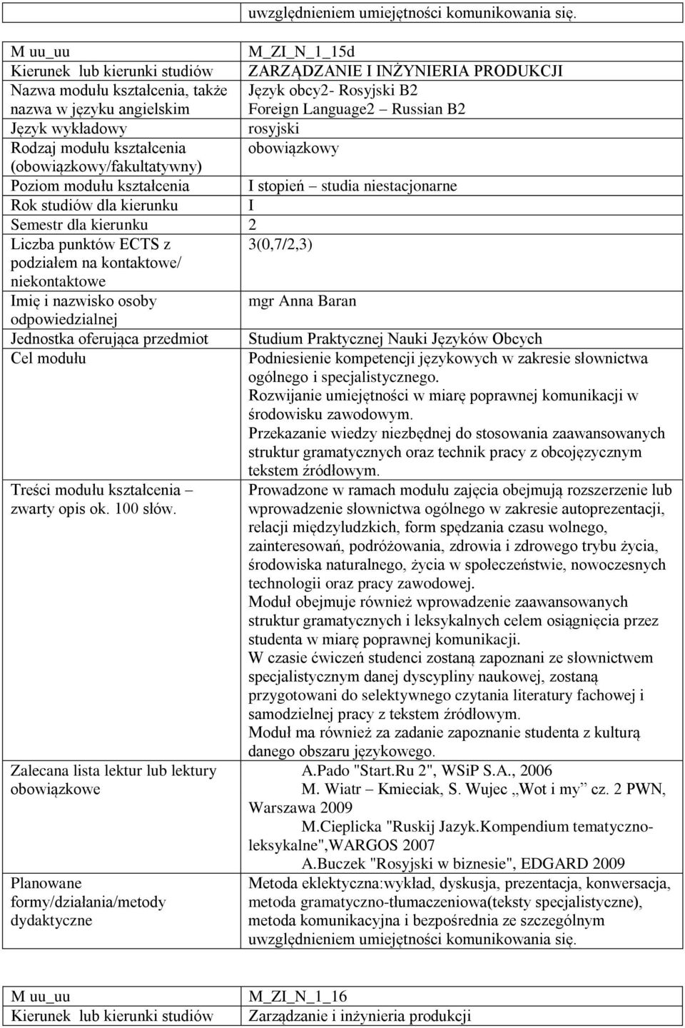 Rodzaj modułu kształcenia obowiązkowy Poziom modułu kształcenia I stopień studia niestacjonarne Rok studiów dla kierunku I Semestr dla kierunku 2 Liczba punktów ECTS z 3(0,7/2,3) mgr Anna Baran