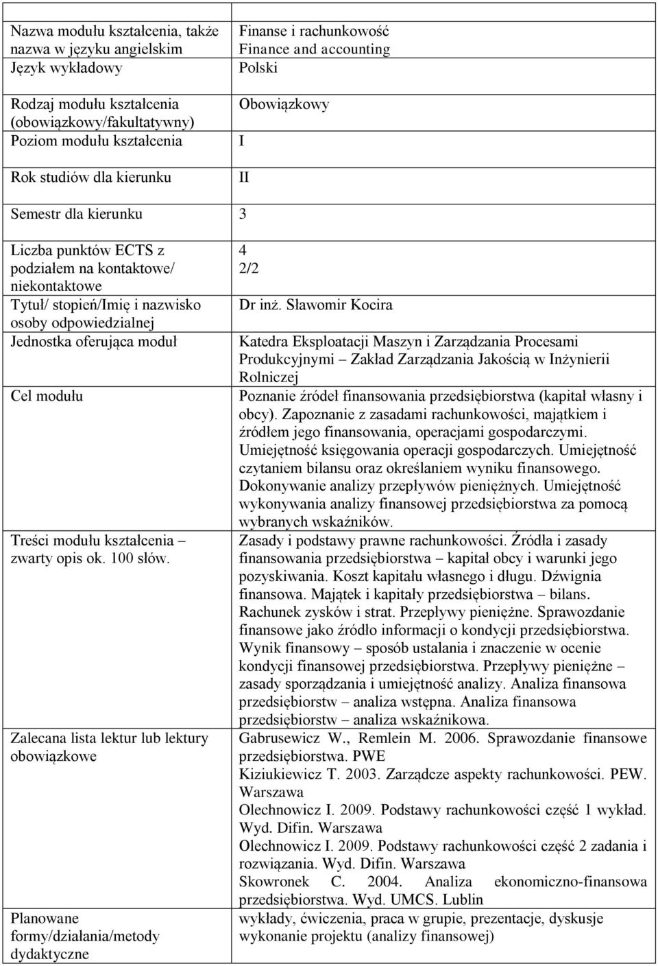 Sławomir Kocira Katedra Eksploatacji Maszyn i Zarządzania Procesami Produkcyjnymi Zakład Zarządzania Jakością w Inżynierii Rolniczej Poznanie źródeł finansowania przedsiębiorstwa (kapitał własny i