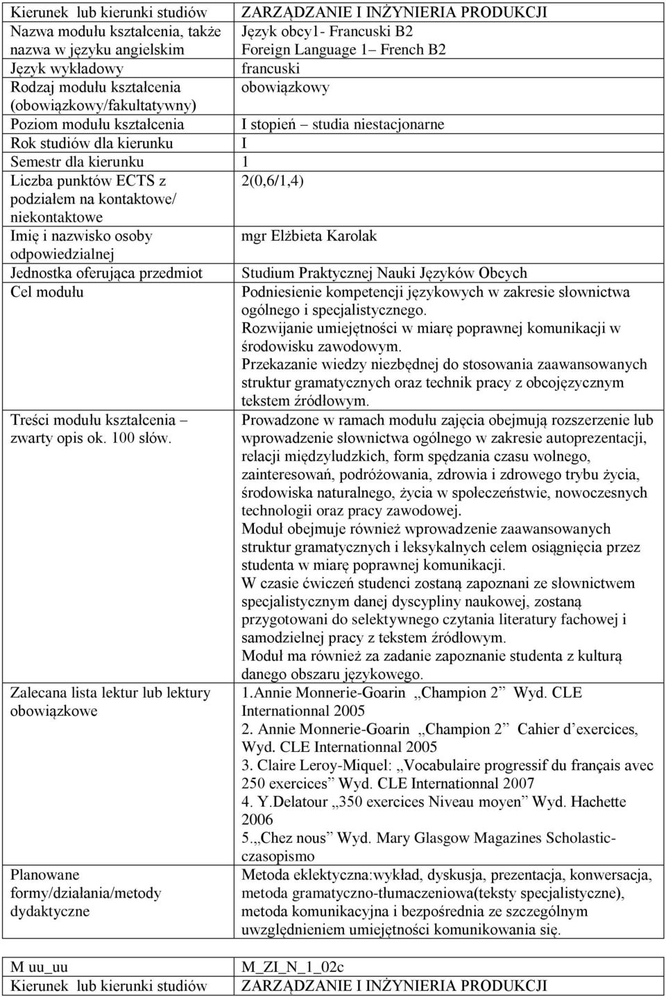 Jednostka oferująca przedmiot Studium Praktycznej Nauki Języków Obcych Podniesienie kompetencji językowych w zakresie słownictwa ogólnego i specjalistycznego.