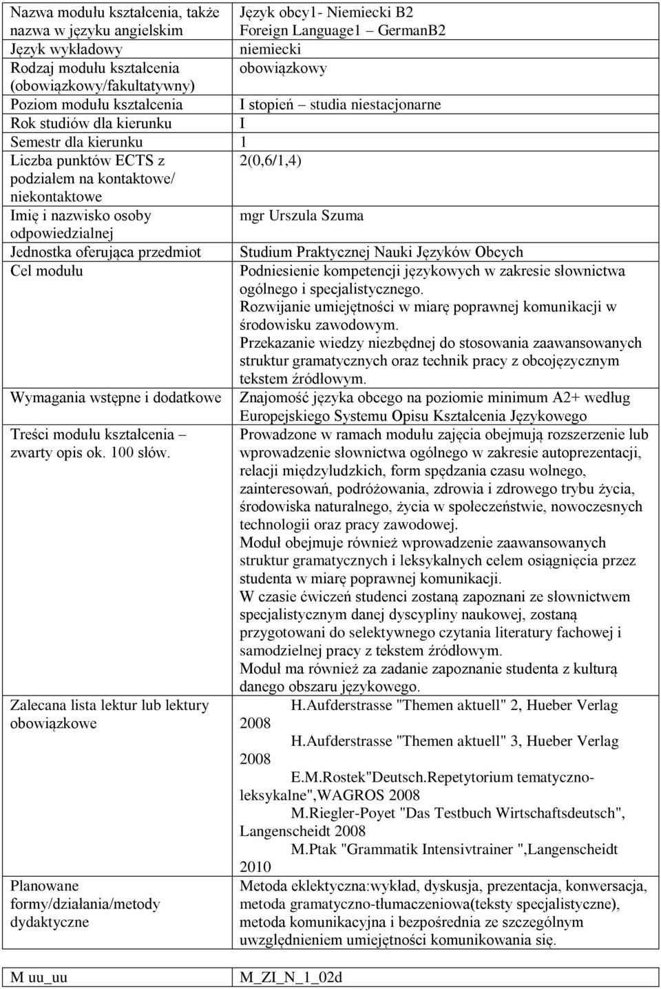 Podniesienie kompetencji językowych w zakresie słownictwa ogólnego i specjalistycznego. Rozwijanie umiejętności w miarę poprawnej komunikacji w środowisku zawodowym.