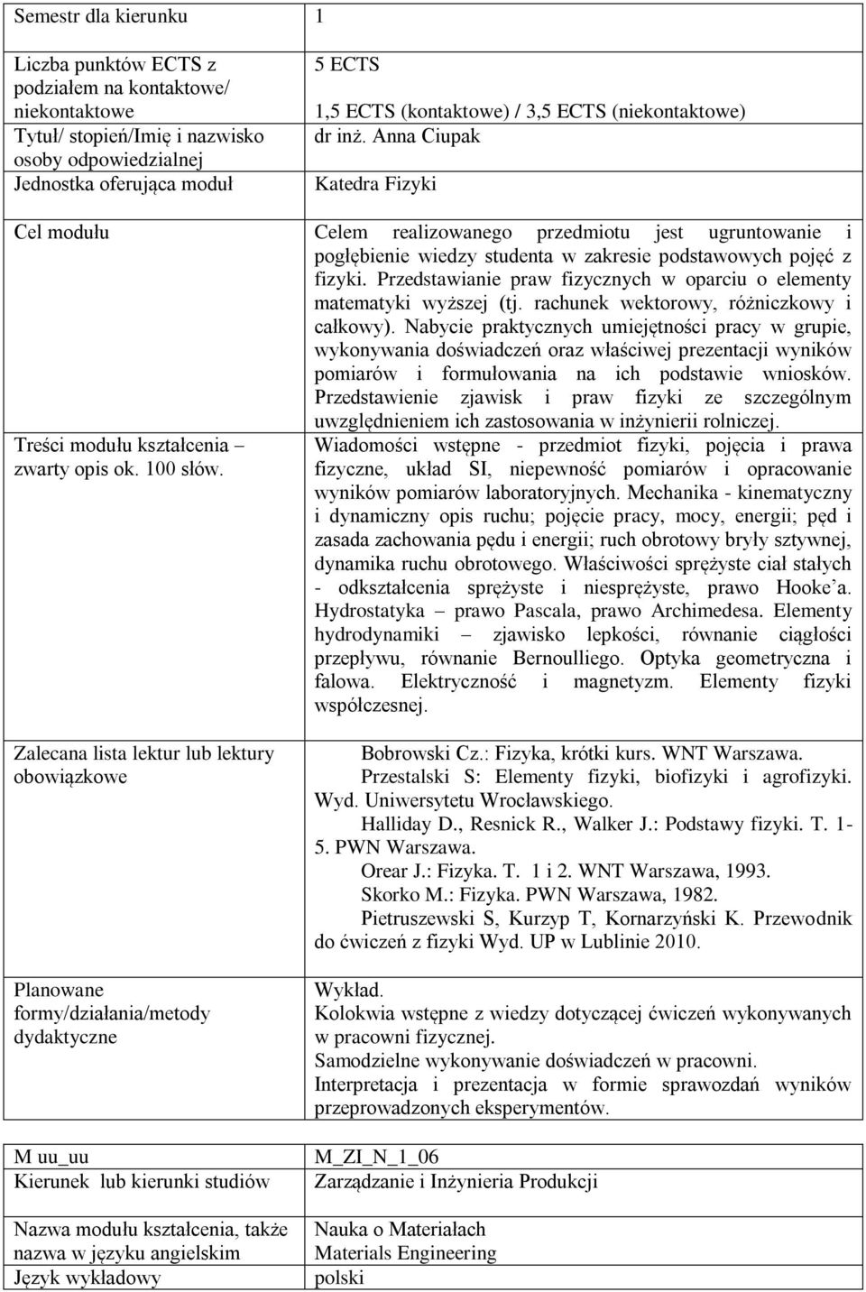 Przedstawianie praw fizycznych w oparciu o elementy matematyki wyższej (tj. rachunek wektorowy, różniczkowy i całkowy).