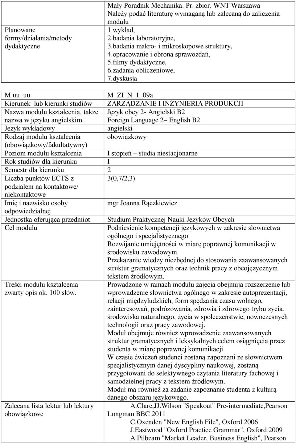 dyskusja M_ZI_N_1_09a Kierunek lub kierunki studiów ZARZĄDZANIE I INŻYNIERIA PRODUKCJI Nazwa modułu kształcenia, także Język obcy 2- Angielski B2 nazwa w języku angielskim Foreign Language 2 English