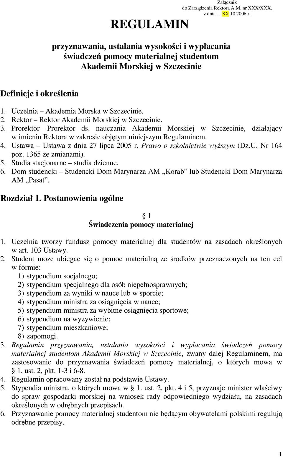 nauczania Akademii Morskiej w Szczecinie, działający w imieniu Rektora w zakresie objętym niniejszym Regulaminem. 4. Ustawa Ustawa z dnia 27 lipca 2005 r. Prawo o szkolnictwie wyższym (Dz.U. Nr 164 poz.