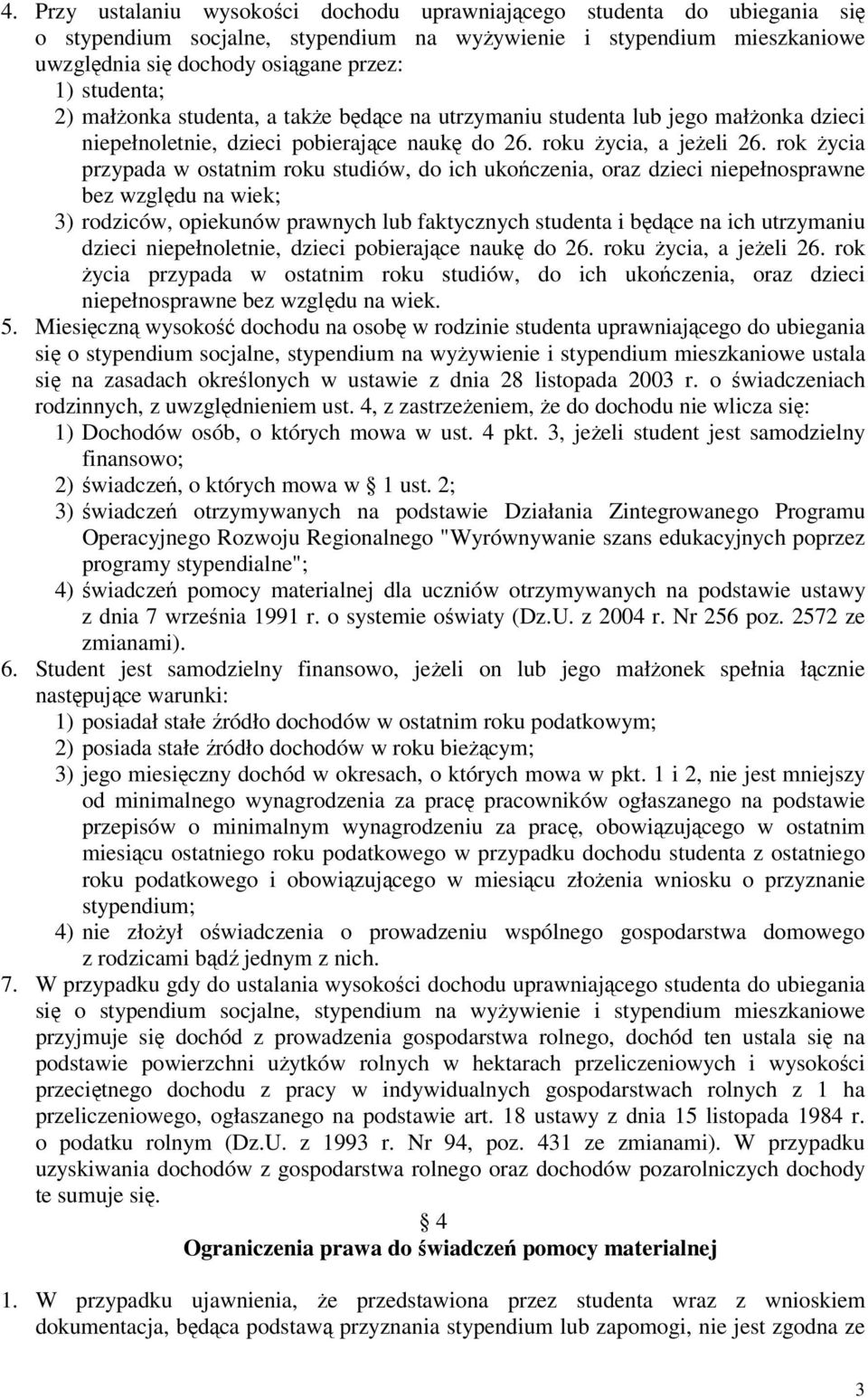 rok życia przypada w ostatnim roku studiów, do ich ukończenia, oraz dzieci niepełnosprawne bez względu na wiek; 3) rodziców, opiekunów prawnych lub faktycznych studenta i będące na ich utrzymaniu