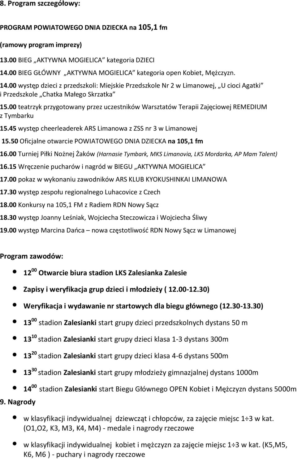 00 teatrzyk przygotowany przez uczestników Warsztatów Terapii Zajęciowej REMEDIUM z Tymbarku 15.45 występ cheerleaderek ARS Limanowa z ZSS nr 3 w Limanowej 15.