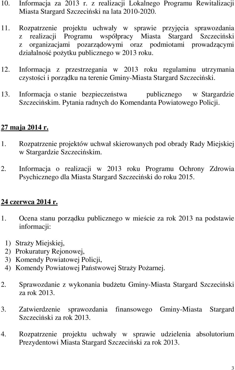 pożytku publicznego w 2013 roku. 12. Informacja z przestrzegania w 2013 roku regulaminu utrzymania czystości i porządku na terenie Gminy-Miasta Stargard Szczeciński. 13.