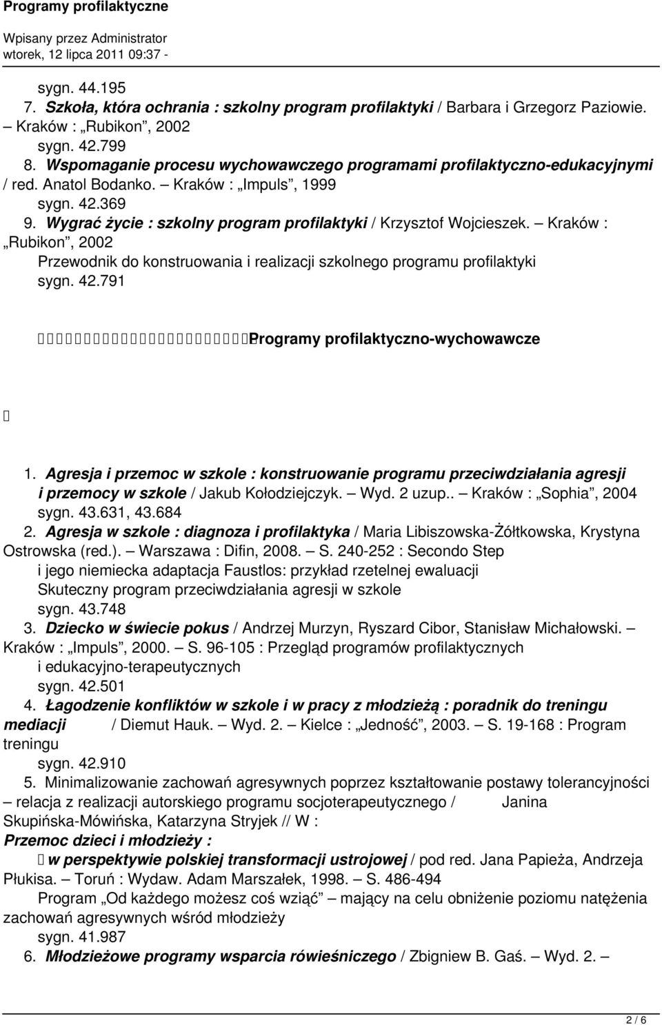 Wygrać życie : szkolny program profilaktyki / Krzysztof Wojcieszek. Kraków : Rubikon, 2002 Przewodnik do konstruowania i realizacji szkolnego programu profilaktyki sygn. 42.