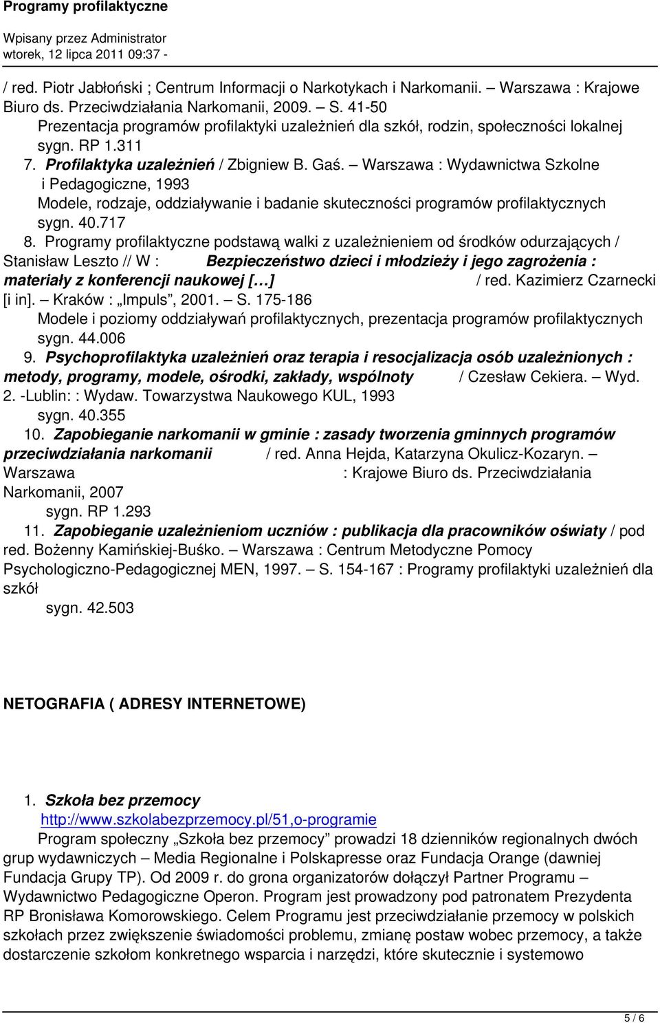 Warszawa : Wydawnictwa Szkolne i Pedagogiczne, 1993 Modele, rodzaje, oddziaływanie i badanie skuteczności programów profilaktycznych sygn. 40.717 8.
