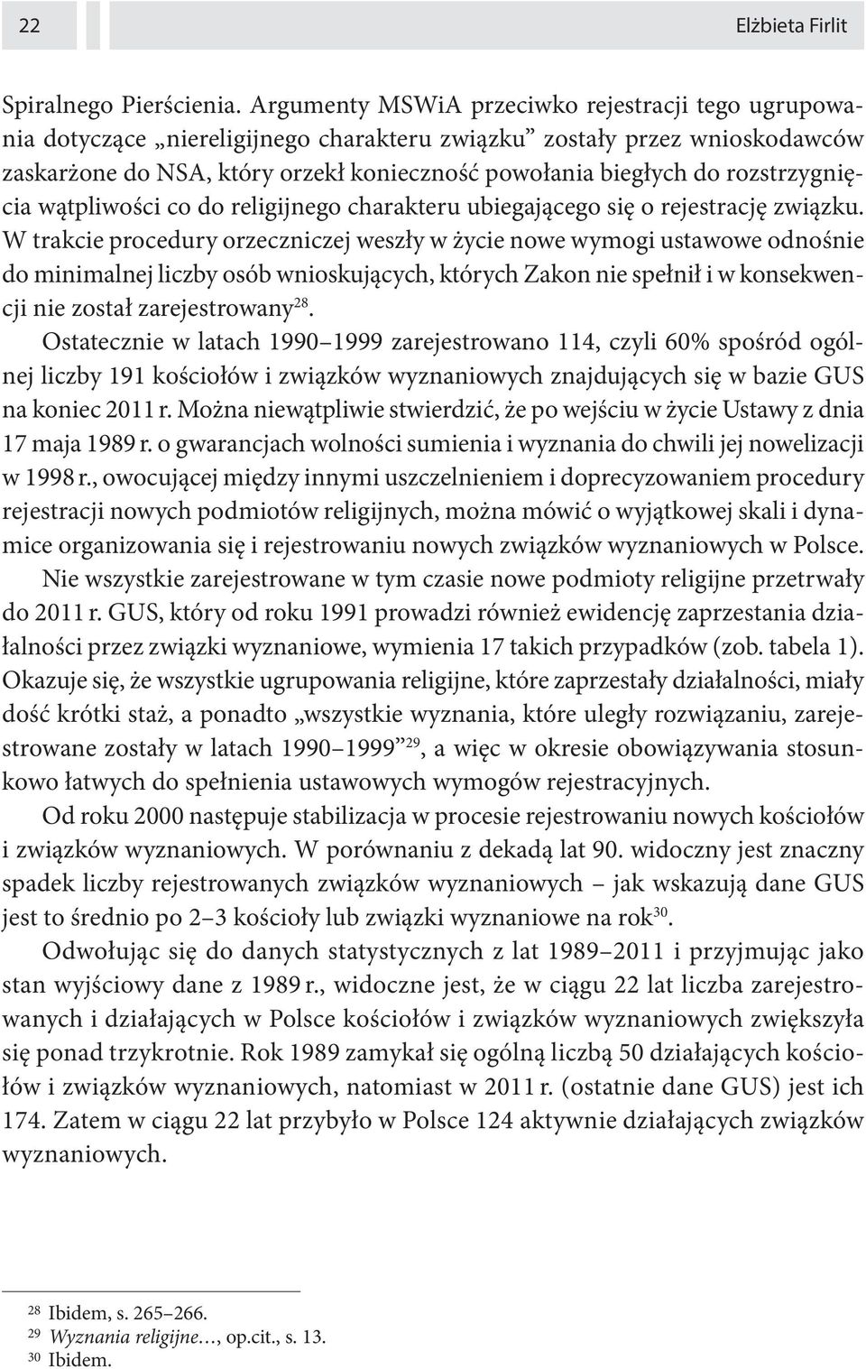 rozstrzygnięcia wątpliwości co do religijnego charakteru ubiegającego się o rejestrację związku.