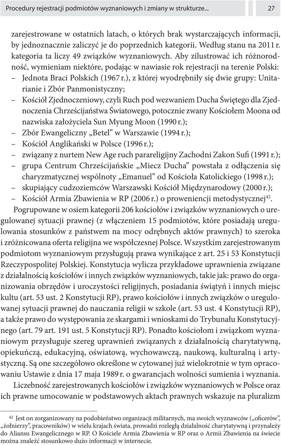 kategoria ta liczy 49 związków wyznaniowych. Aby zilustrować ich różnorodność, wymieniam niektóre, podając w nawiasie rok rejestracji na terenie Polski: Jednota Braci Polskich (1967 r.