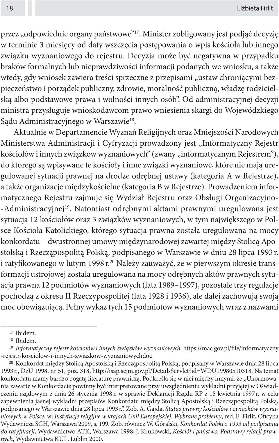 Decyzja może być negatywna w przypadku braków formalnych lub nieprawdziwości informacji podanych we wniosku, a także wtedy, gdy wniosek zawiera treści sprzeczne z przepisami ustaw chroniącymi