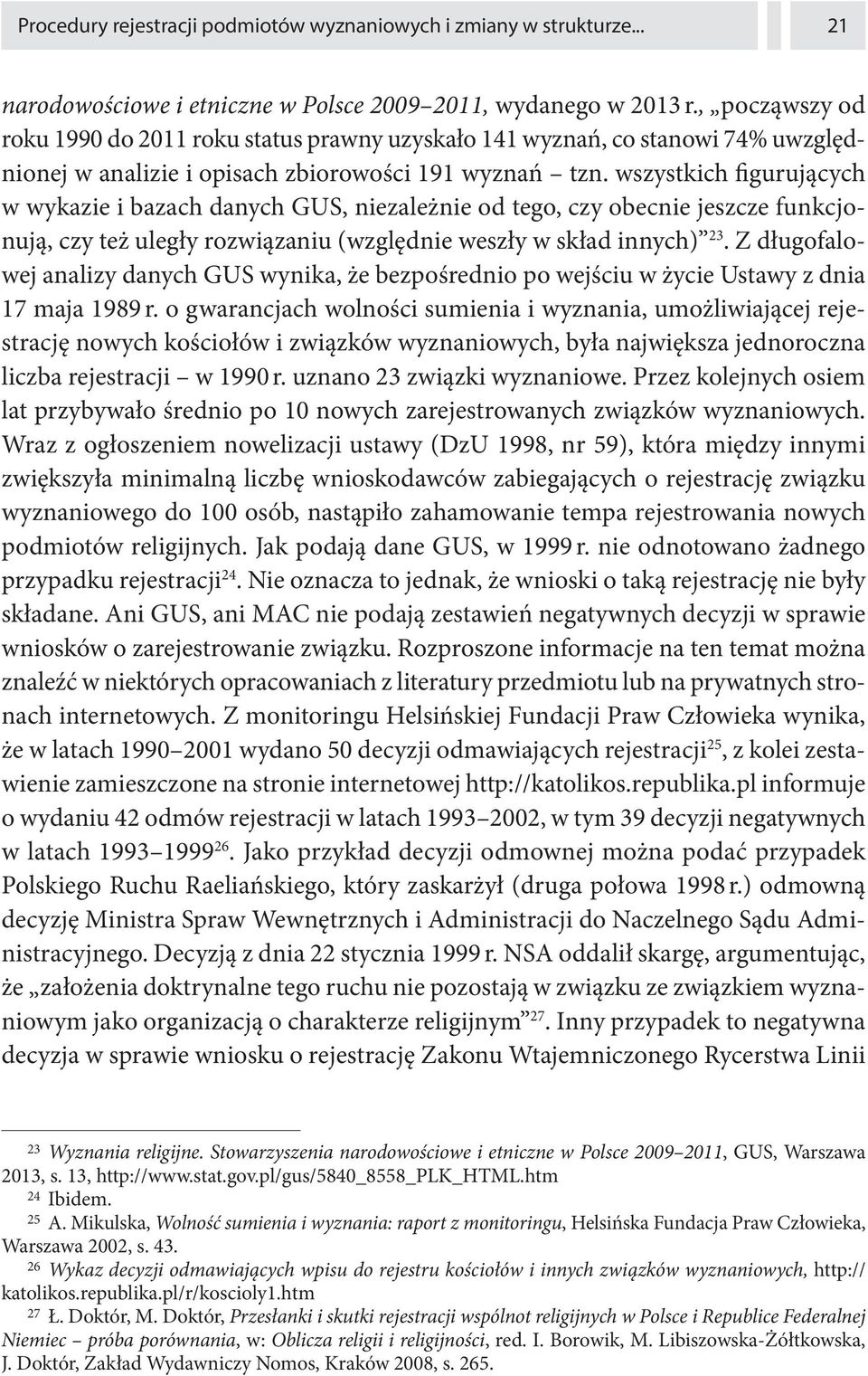 wszystkich figurujących w wykazie i bazach danych GUS, niezależnie od tego, czy obecnie jeszcze funkcjonują, czy też uległy rozwiązaniu (względnie weszły w skład innych) 23.