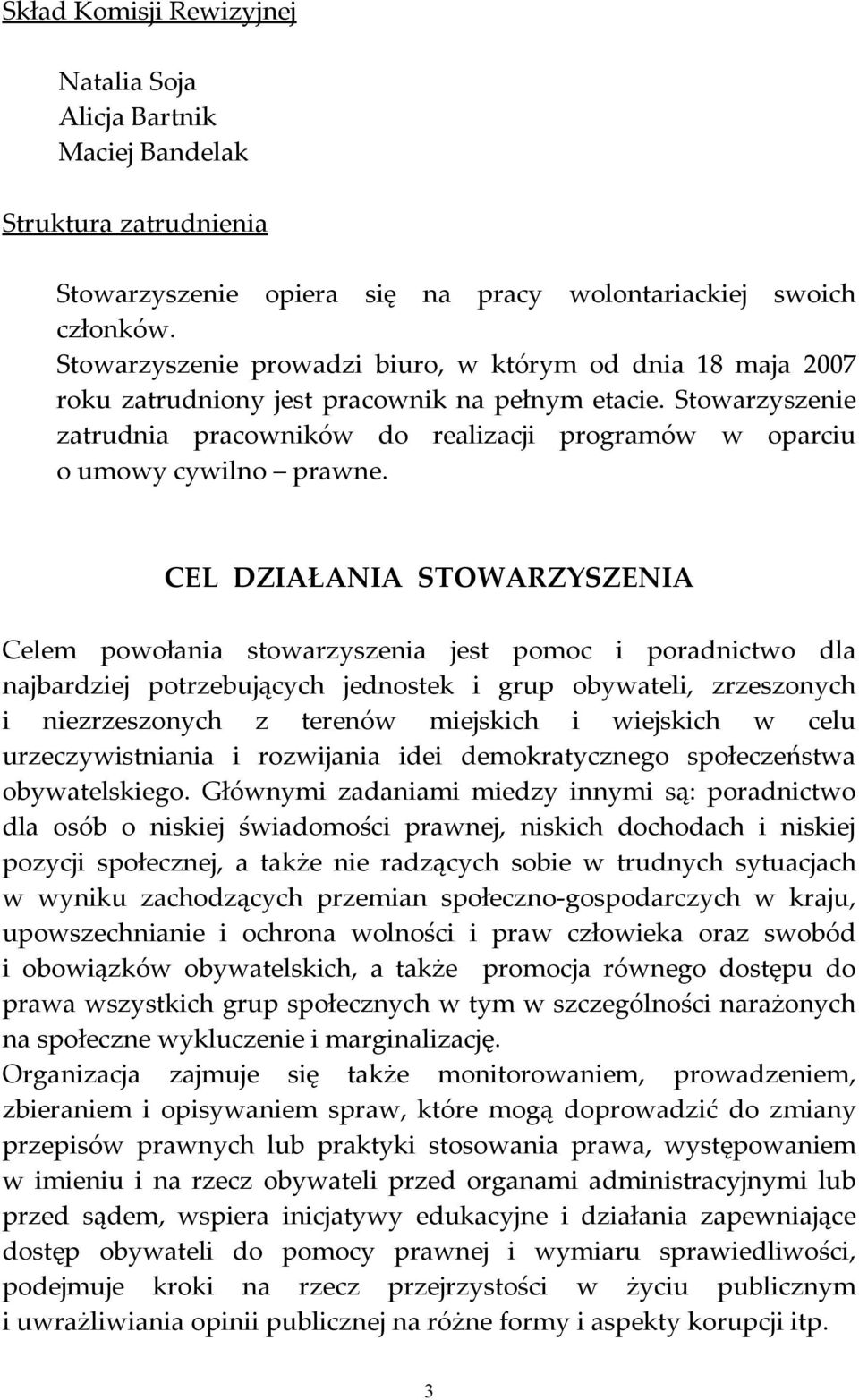 Stowarzyszenie zatrudnia pracowników do realizacji programów w oparciu o umowy cywilno prawne.