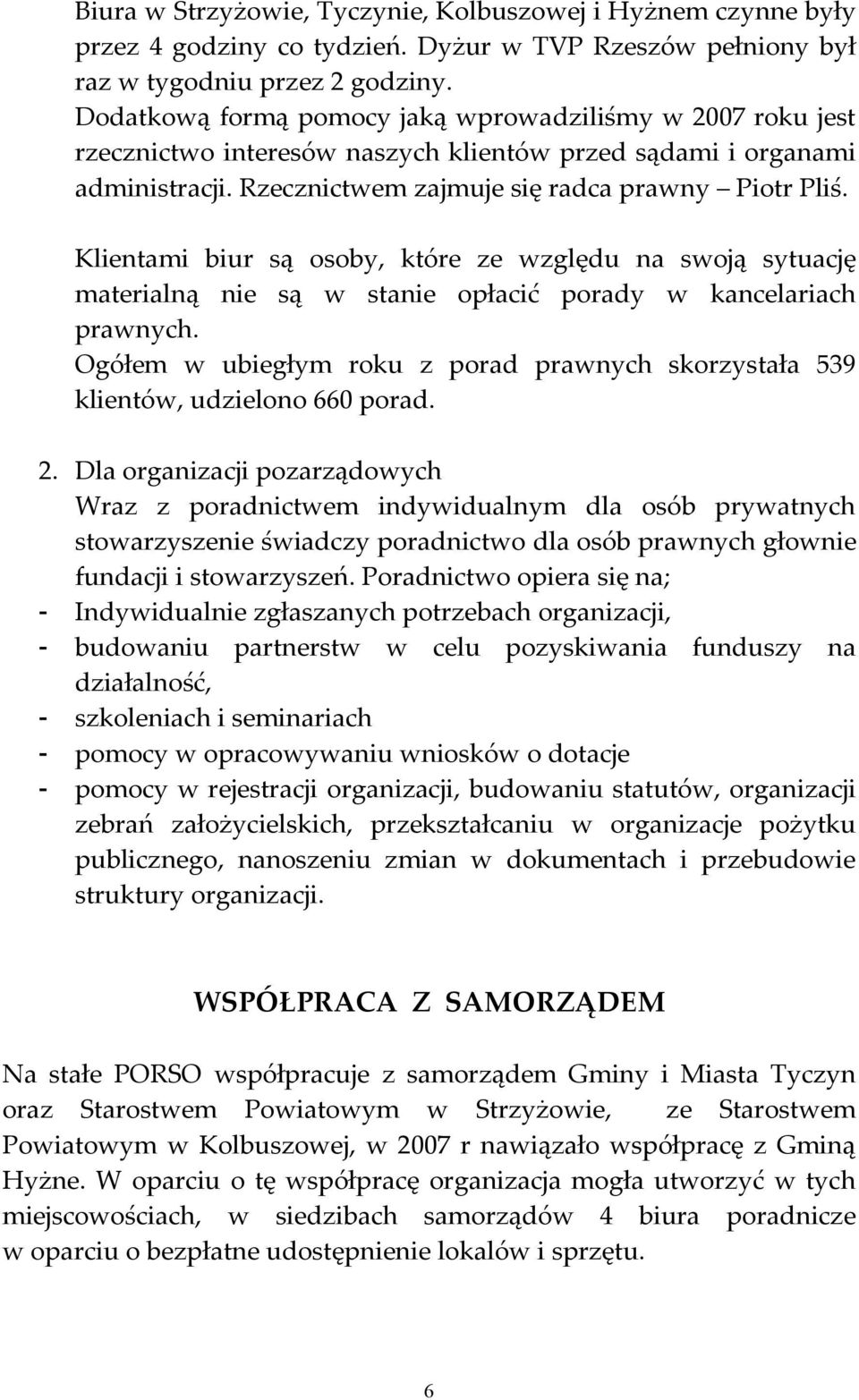 Klientami biur są osoby, które ze względu na swoją sytuację materialną nie są w stanie opłacić porady w kancelariach prawnych.