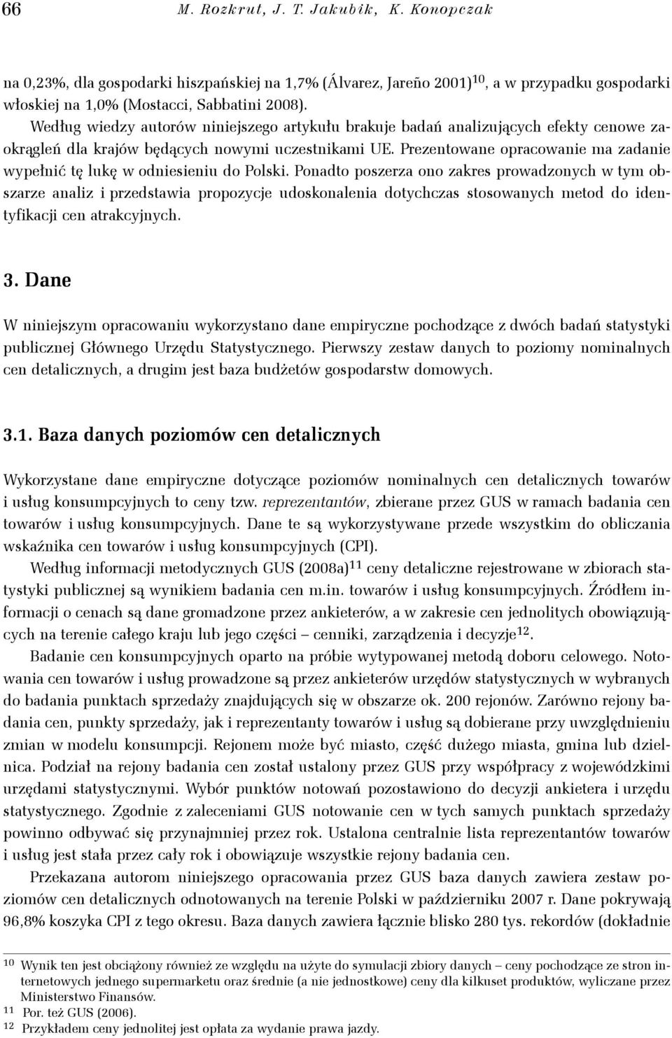 Ponadto poszerza ono zares prowadzonych w tym obszarze analz przedstawa propozyce udosonalena dotychczas stosowanych metod do dentyfac cen atracynych. 3.