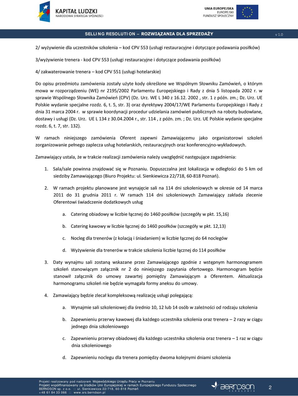 Parlamentu Europejskiego i Rady z dnia 5 listopada 2002 r. w sprawie Wspólnego Słownika Zamówień (CPV) (Dz. Urz. WE L 340 z 16.12. 2002, str. 1 z późn. zm.; Dz. Urz. UE Polskie wydanie specjalne rozdz.